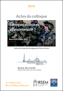 Actes du colloque du mercredi 8 mars 2017 - Femmes militaires, et maintenant ?