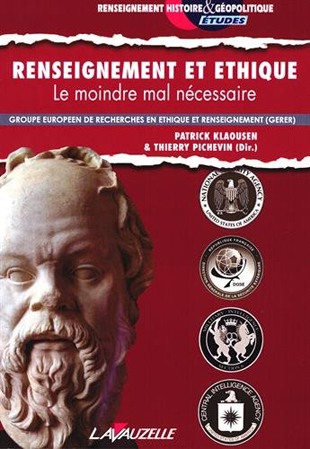 Patrick Klaousen et Thierry Pichevin (dir.), Renseignement et éthique : le moindre mal nécessaire- Lavauzelle, 2014 ; 336 pages