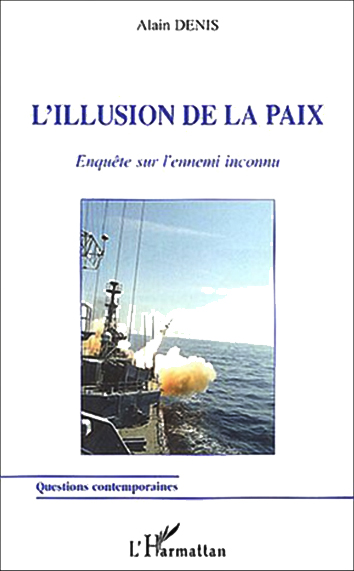 Alain Denis, L’illusion de la paix- L’Harmattan, 2003 ; 162 pages.