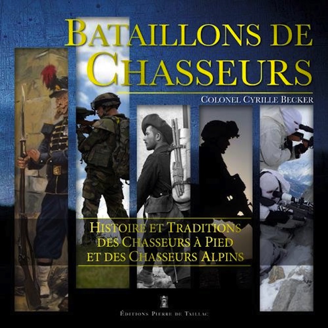 <em>Bataillons de chasseurs - Histoire et traditions des Chasseurs à pied et des Chasseurs alpins</em>
