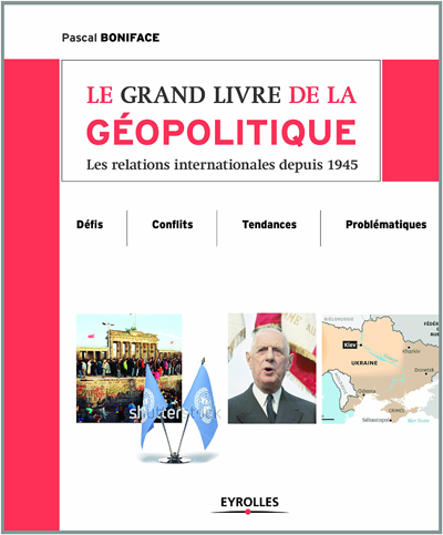 <em>Le grand livre de la géopolitique : les relations internationales depuis 1945</em>
