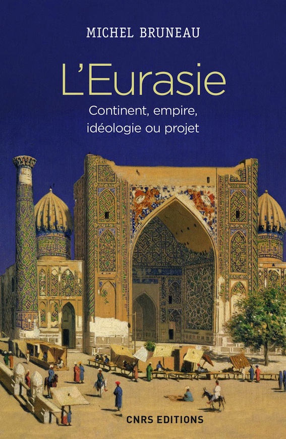 L’Eurasie - Continent, empire, idéologie ou projet
