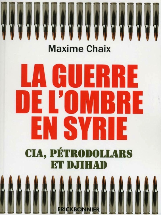 Maxime Chaix, La Guerre de l’ombre en Syrie - CIA, pétrodollars et djihad
- Éditions Erick Bonnier, 2019 ; 214 pages.