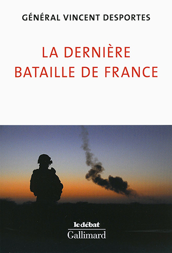 Général Vincent Desportes, La dernière bataille de France - Gallimard, 2015 ; 200 pages.