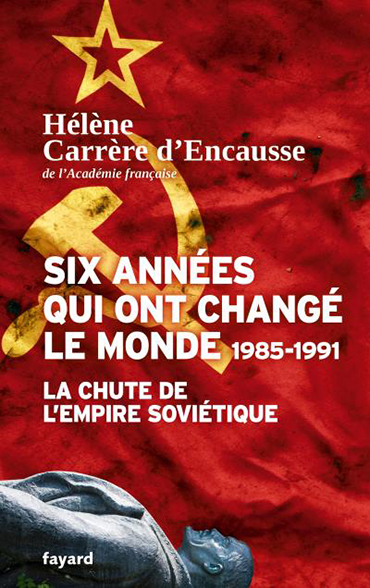 <em>Six années qui ont changé le monde (1985-1991). La chute de l’Empire soviétique</em>
