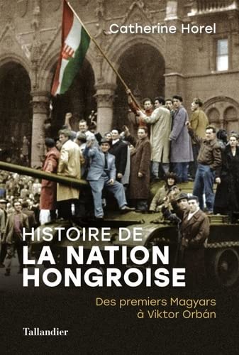 Histoire de la nation hongroise – Des premiers Magyars à Viktor Orbán
