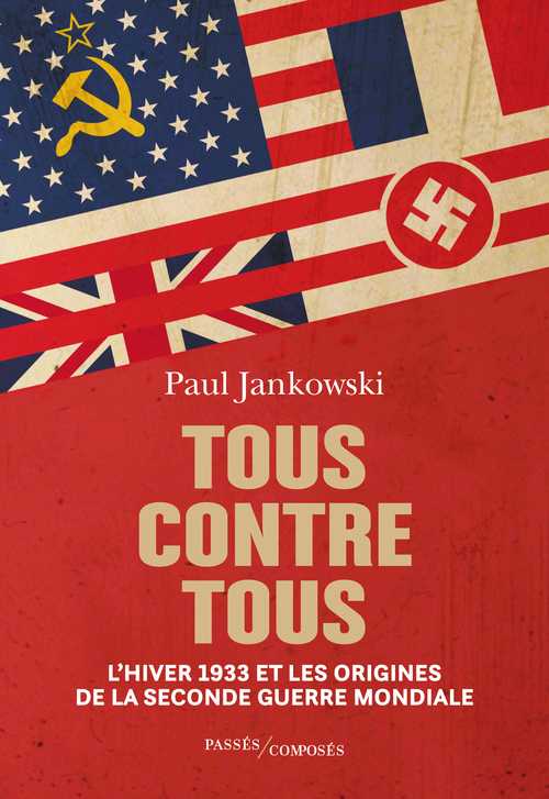 Paul Jankowski, Tous contre tous. L’hiver 1933 et les origines de la Seconde Guerre mondiale
- Passés Composés, 2022, 382 pages