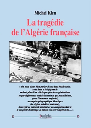 Michel Klen, La tragédie de l’Algérie française
- Éditions Dualpha, 2017, 474 pages.