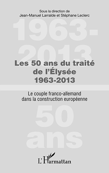 <em>Les 50 ans du traité de l’Élysée 1963-2013 (Le couple franco-allemand dans la construction européenne)</em> 
