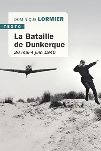 Dominique Lormier, La Bataille de Dunkerque – 26 mai - 4 juin 1940
- Taillandier (2011), TEXTO (2021) ; 208 pages.