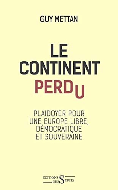 <em>Le continent perdu - Plaidoyer pour une Europe démocratique et souveraine</em>
