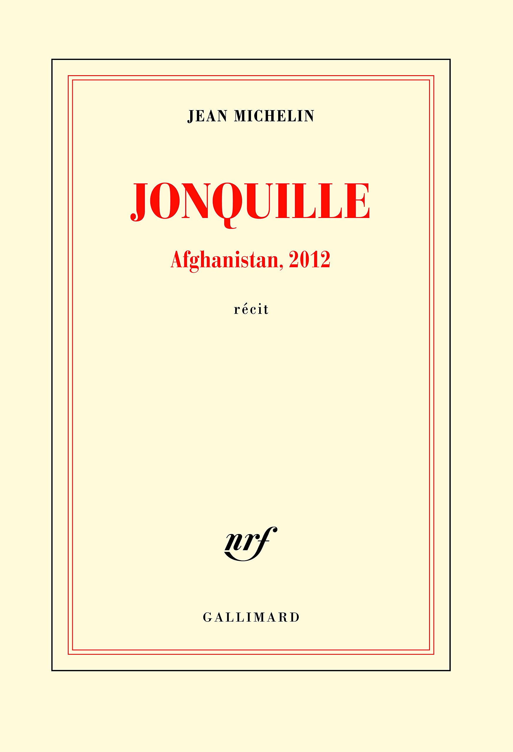 Jean Michelin, Jonquille : Afghanistan, 2012
- Gallimard, 2017 ; 368 pages.