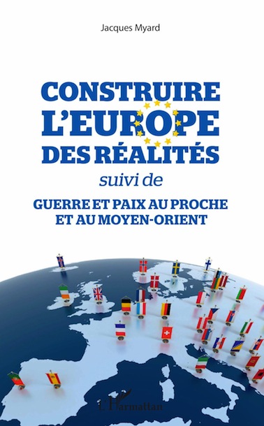 <em>Construire l’Europe des réalités suivi de Guerre et paix au Proche et au Moyen-Orient</em>
