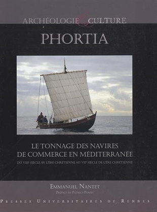 Emmanuel Nantet, Phortia - Le tonnage des navires de commerce en Méditerranée du VIIIe siècle avant l’ère chrétienne au VIIe siècle de l’ère chrétienne 
- Presses universitaires de Rennes, 2016 ; 656 pages.