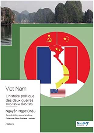 <em>Viet Nam - L’histoire politique des deux guerres, 1858-1954 et 1975-1975</em>