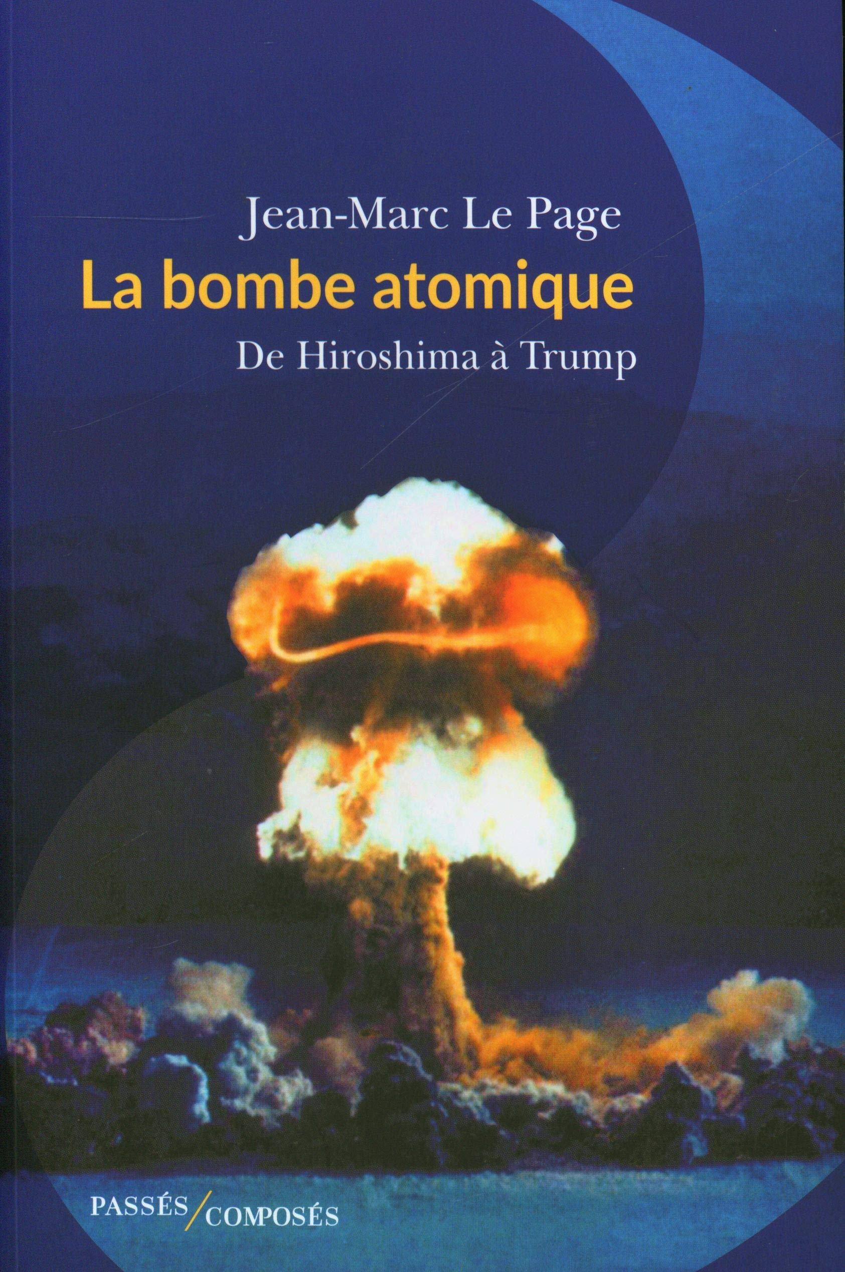 La Bombe atomique. De Hiroshima à Trump
