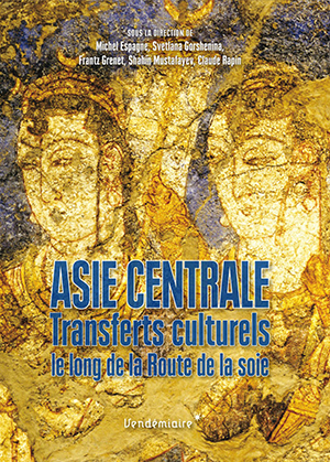 sous la direction de Michel Espagne, Svetlana Gorshenina, Frantz Grenet, Asie centrale : transferts culturels le long de la route de la soie
- Vendémiaire, 2016