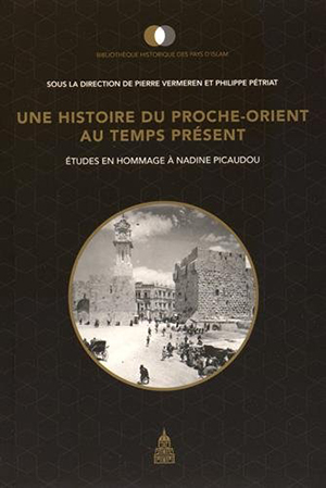 <em>Une histoire du Proche-Orient au temps présent : études en hommage à Nadine Picaudou</em>
