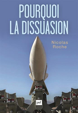 Nicolas Roche, Pourquoi la dissuasion 
- PUF, 2017 ; 545 pages.