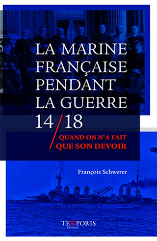 <em>La Marine française pendant la guerre 14-18 – Quand on a fait que son devoir</em> 
