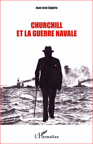 Jean-José Ségéric , Churchill et la guerre navale- L’Harmattan, 2016 ; 435 pages.