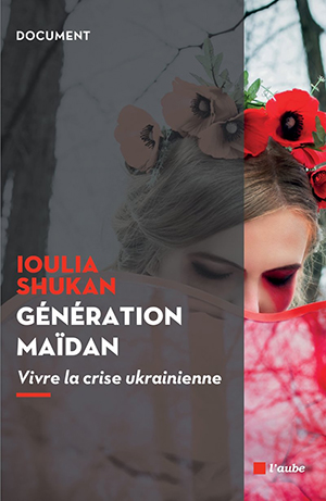 <em>Génération Maïdan - Vivre la crise ukrainienne</em>
