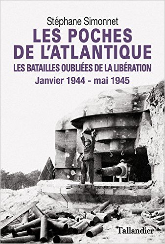 <em>Les poches de l’Atlantique - Les batailles oubliées de la Libération – Janvier 1944 - mai 1945 </em>
