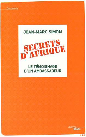 <em>Secrets d’Afrique - Le témoignage d’un ambassadeur </em>
