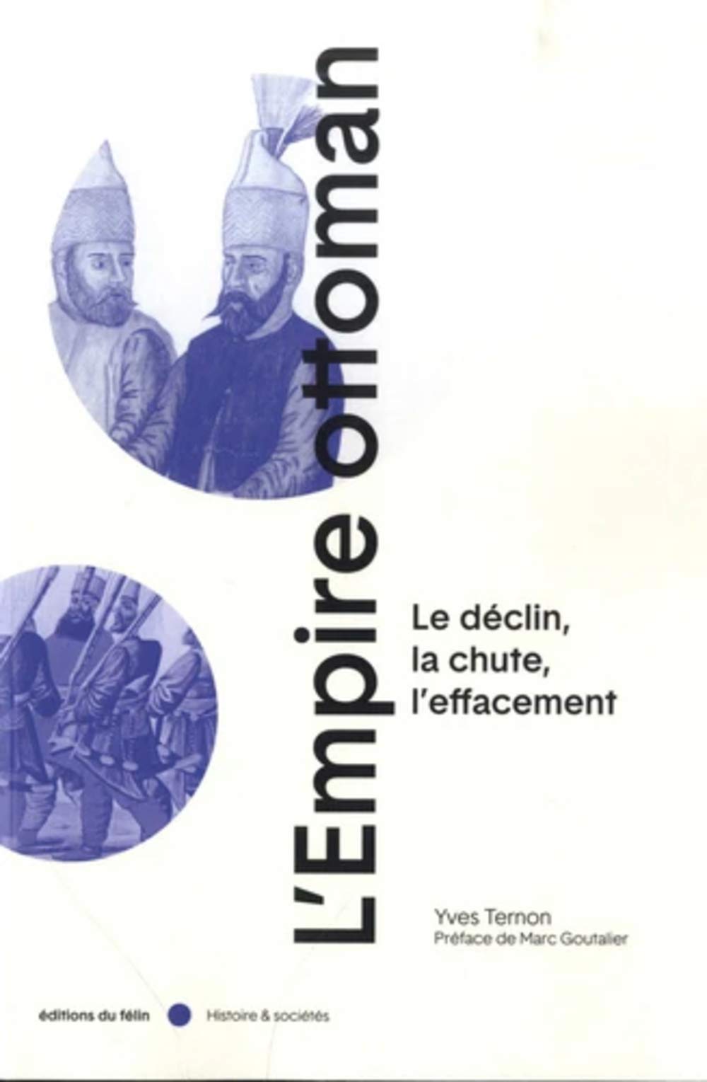 L’Empire ottoman - Le déclin, la chute, l’effacement
