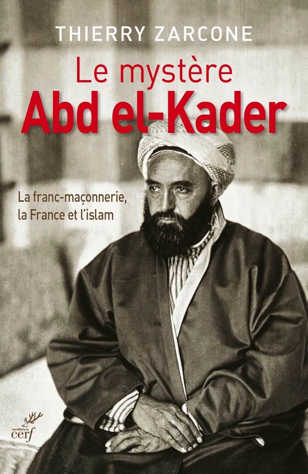 Le Mystère Abd el-Kader - La franc-maçonnerie, la France et l’islam
