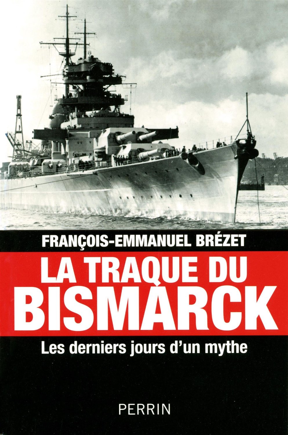 <em>La traque du</em> Bismarck, <em>les derniers jours d’un mythe</em>