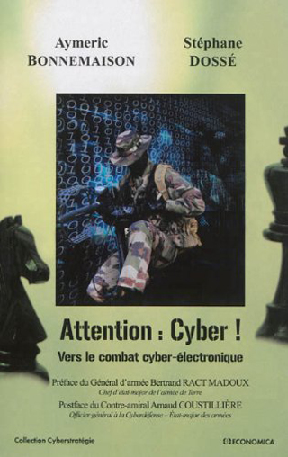 Aymeric Bonnemaison et Stéphane Dossé , Attention : Cyber ! – Vers le combat cyber-électronique- Économica, janvier 2014 ; 224 pages