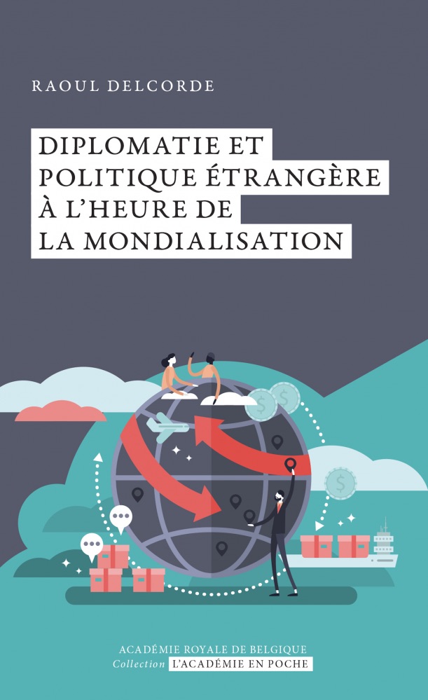 Raoul Delcorde, Diplomatie et politique étrangère à l’heure de la mondialisation
- Académie royale de Belgique ; 111 pages.