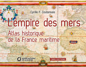 <em>L’empire des mers : atlas historique de la France maritime </em>
