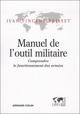 Jean-Vincent Brisset, Manuel de l’outil militaire- Éditions Iris, 2012 ; 200 pages