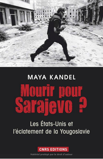 Maya Kandel, Mourir pour Sarajevo ?- CNRS Éditions, 2013 ; 383 pages